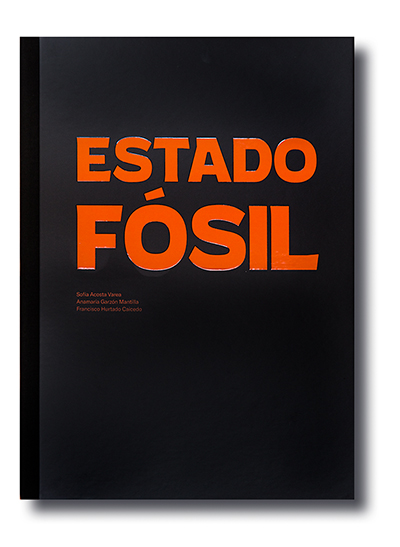 Portada del libro: Sofía Acosta, Anamaría Garzón y Francisco Hurtado, 2023. Estado fósil. Terminal Ediciones, Quito Portada del libro: Sofía Acosta, Anamaría Garzón y Francisco Hurtado, 2023. Estado fósil. Terminal Ediciones, Quito