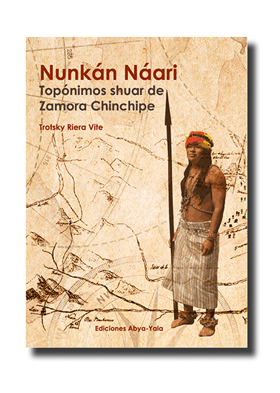 Portada del libro: Trotsky Riera Vite, 2023. Nunkán Náari: topónimos shuar de Zamora Chinchipe. Abya-Yala, Quito.
