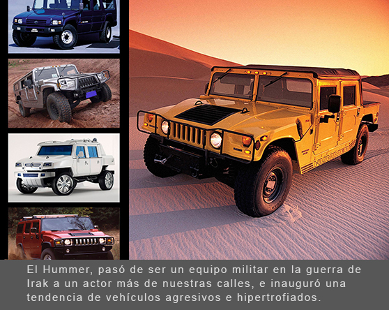 El Hummer y otros carros hipertrofiados que han sido importados de los escenarios de guerra a las calles de las ciudades.